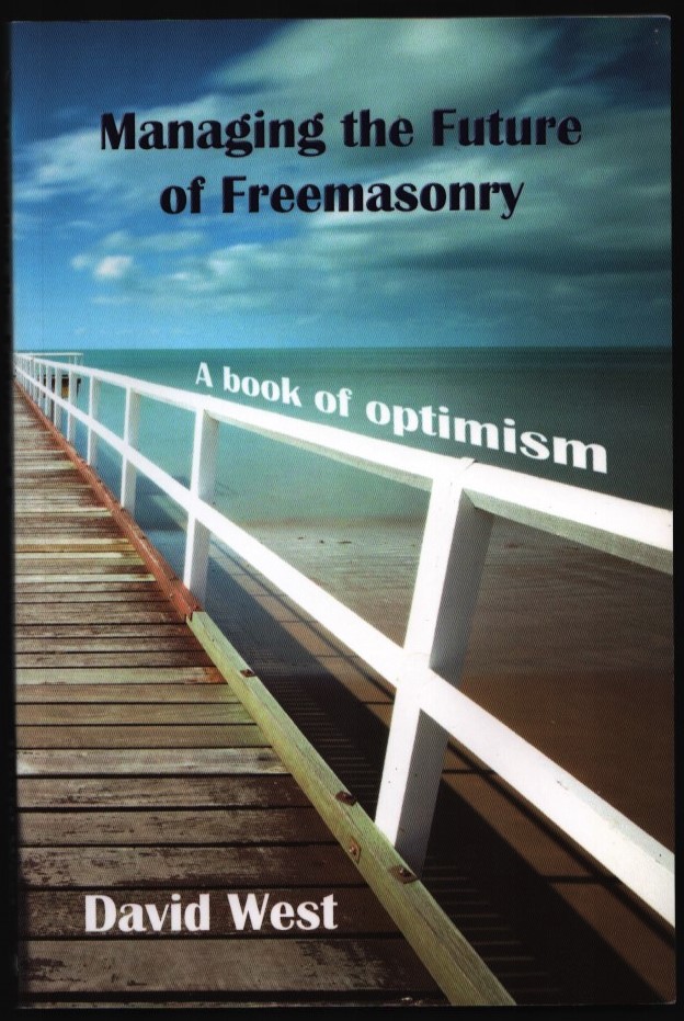 Managing the Future of Freemasonry by David J. West